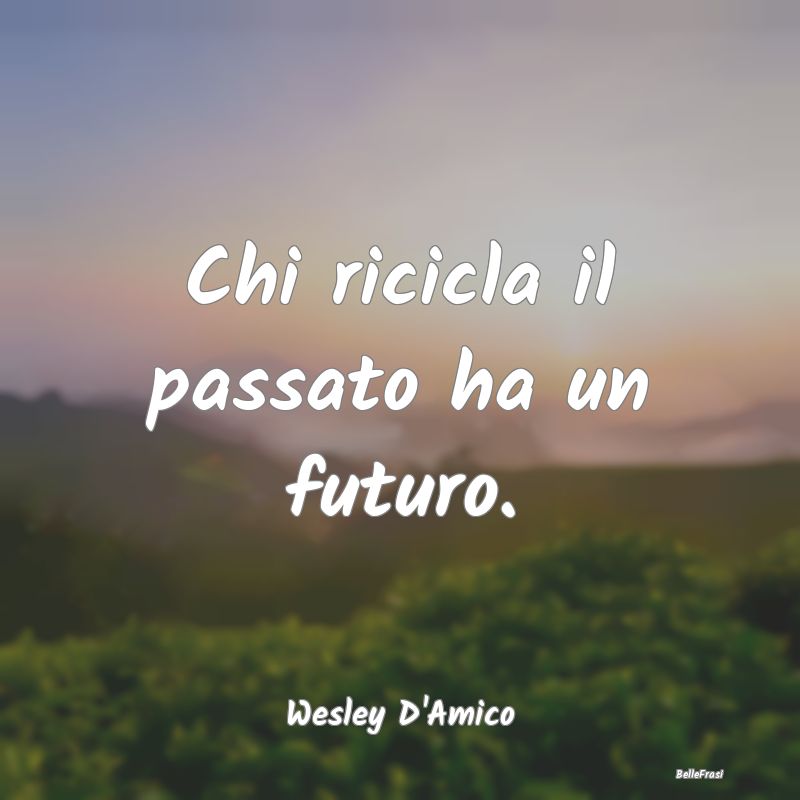 Chi ricicla il passato ha un futuro....