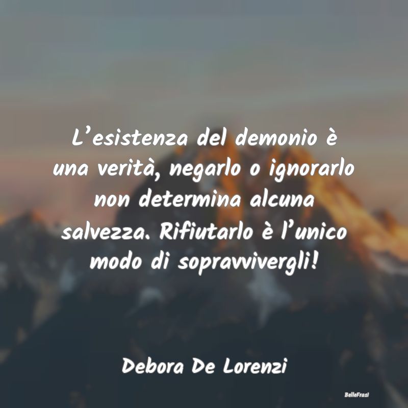 L’esistenza del demonio è una verità, negarlo ...