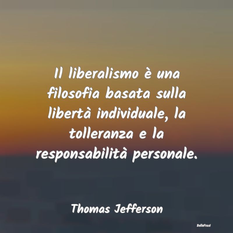 Il liberalismo è una filosofia basata sulla liber...