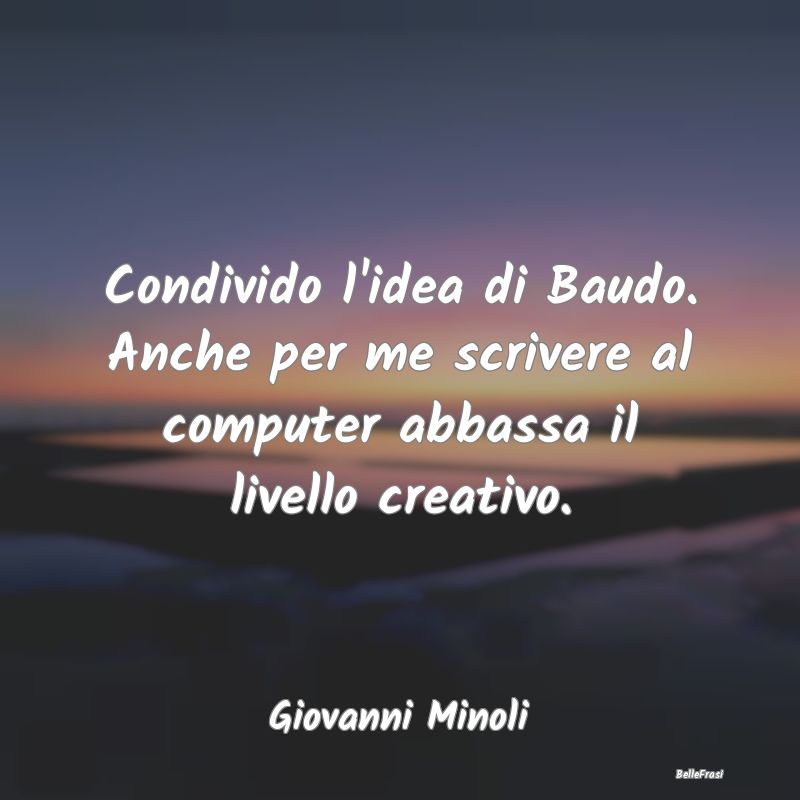 Frasi sull'Assenza - Condivido l'idea di Baudo. Anche per me scrivere a...