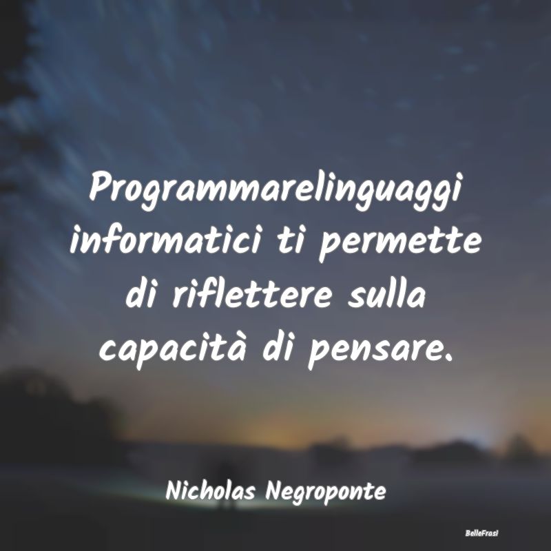 Frasi sulla Riflessione - Programmarelinguaggi informatici ti permette di ri...