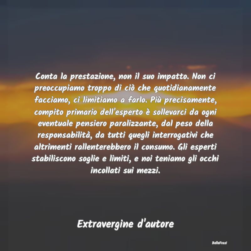 Frasi Apparenza - Conta la prestazione, non il suo impatto. Non ci p...