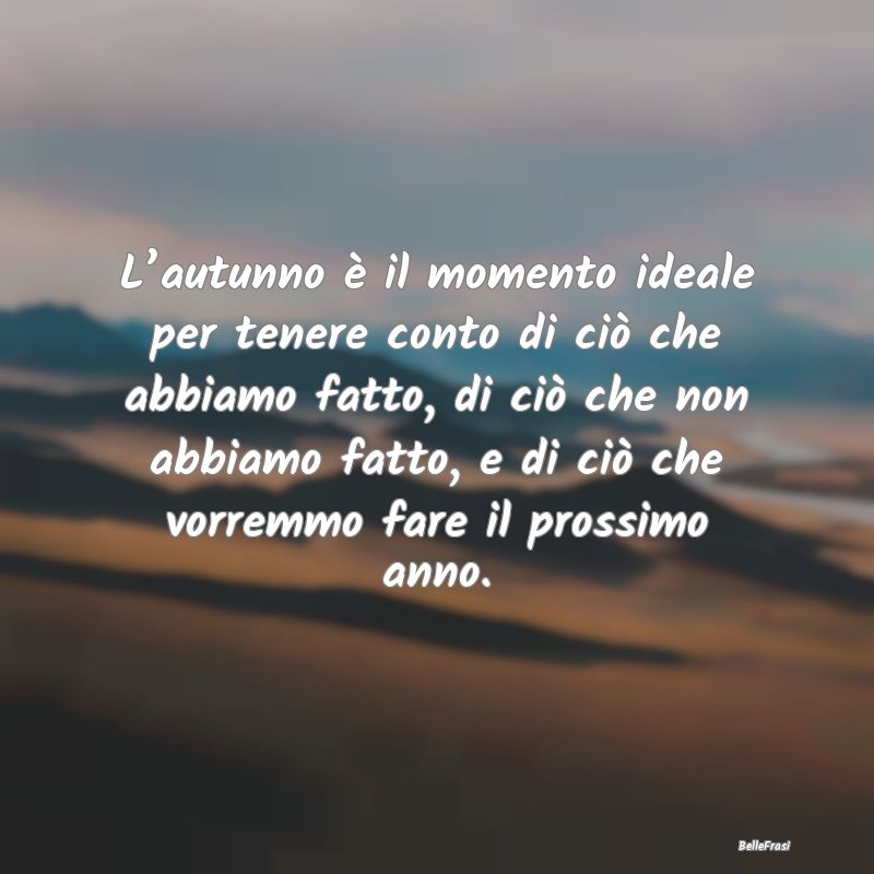 Frasi sull’Autunno - L’autunno è il momento ideale per tenere conto ...