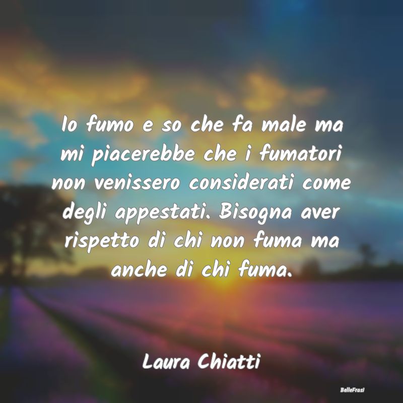 Frasi Critica - Io fumo e so che fa male ma mi piacerebbe che i fu...