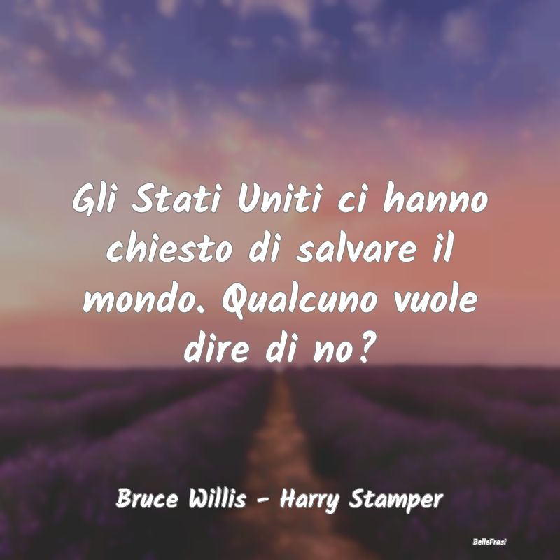 Frasi sulla Salvezza - Gli Stati Uniti ci hanno chiesto di salvare il mon...