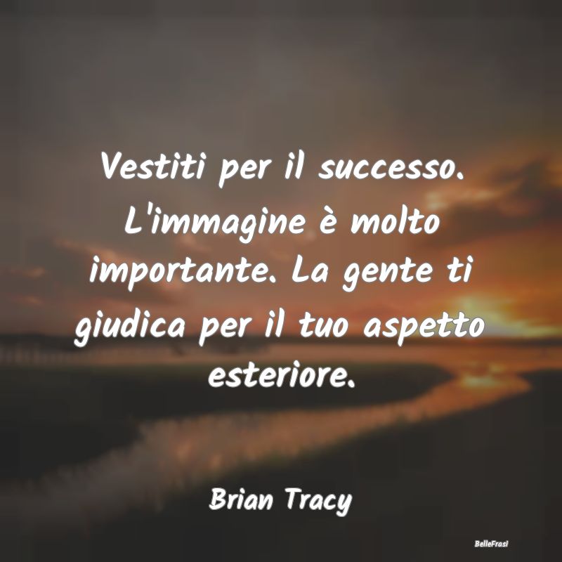 Frasi Apparenza - Vestiti per il successo. L'immagine è molto impor...