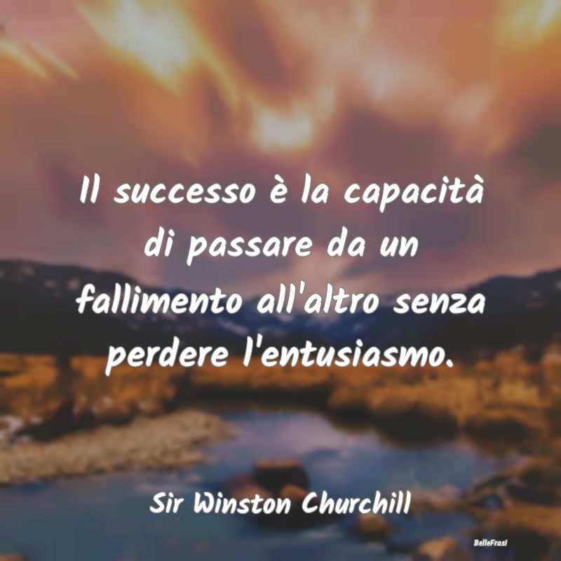 Il successo è la capacità di passare da un falli...