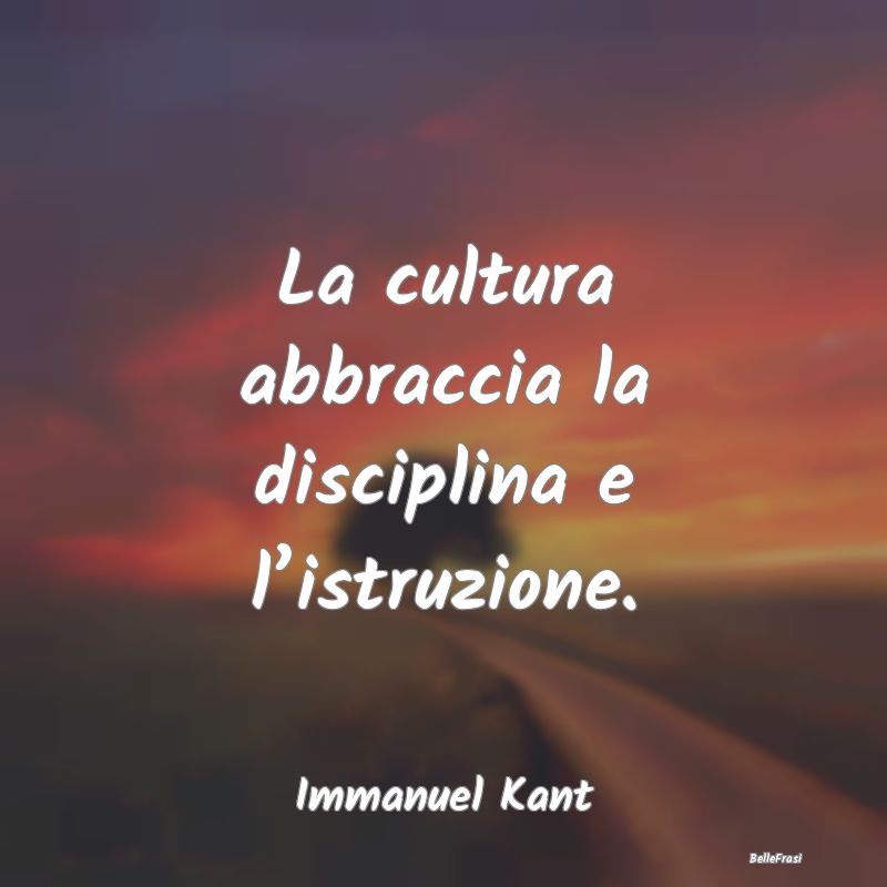La cultura abbraccia la disciplina e l’istruzion...
