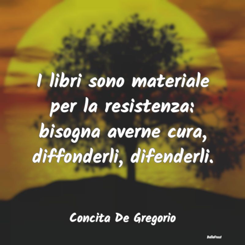 Frasi sulla Resistenza - I libri sono materiale per la resistenza: bisogna ...