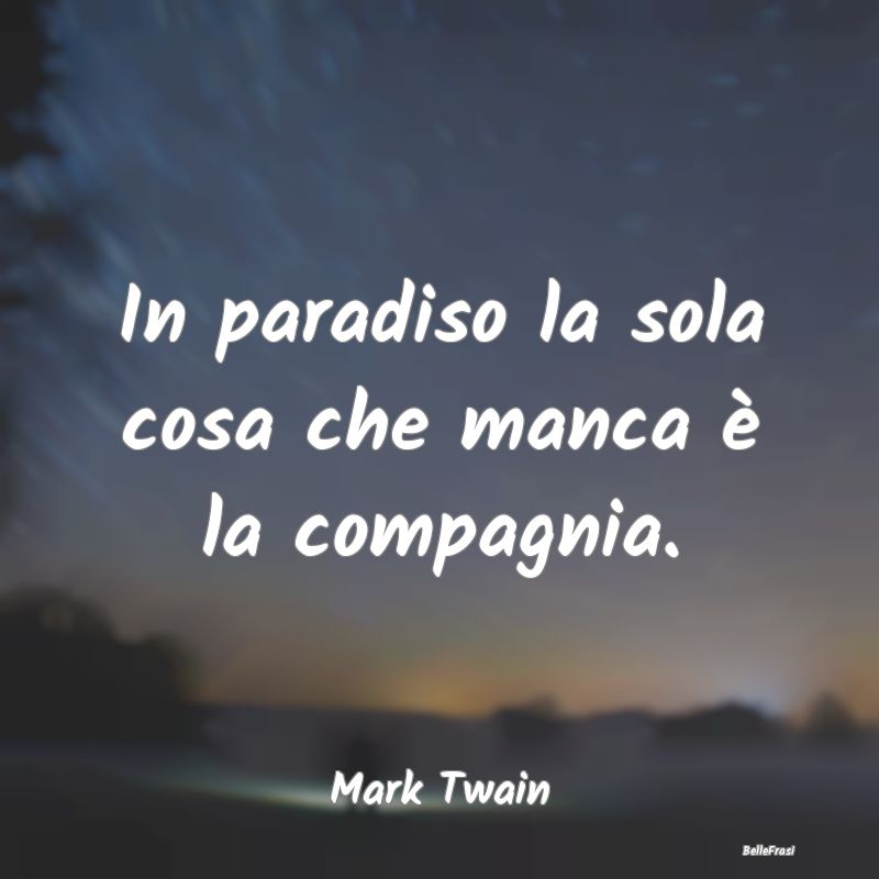 Frasi sul Paradiso - In paradiso la sola cosa che manca è la compagnia...