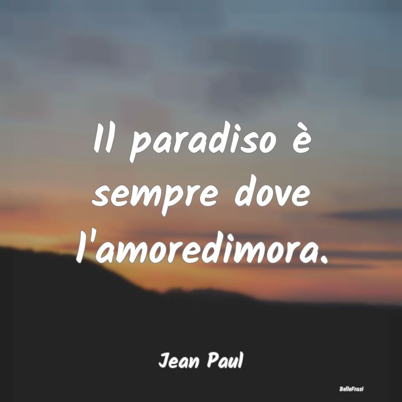 Il paradiso è sempre dove l'amoredimora....