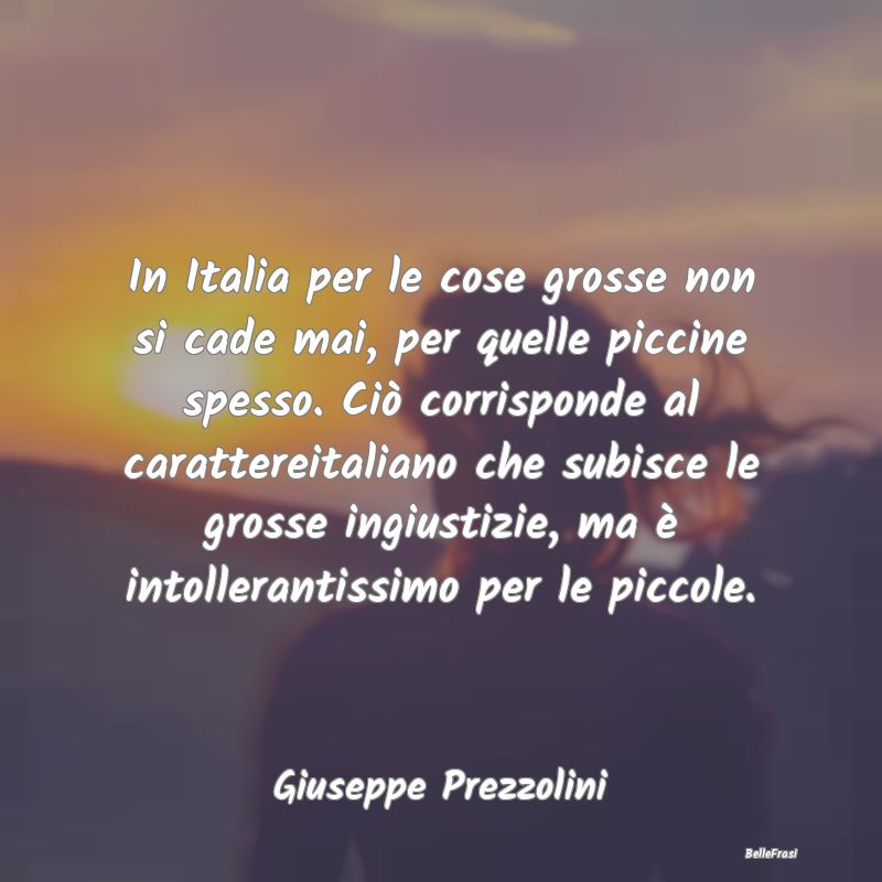 In Italia per le cose grosse non si cade mai, per ...