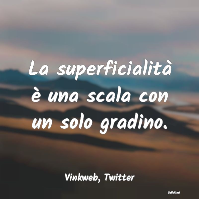 Frasi sulla Superficialità - ...