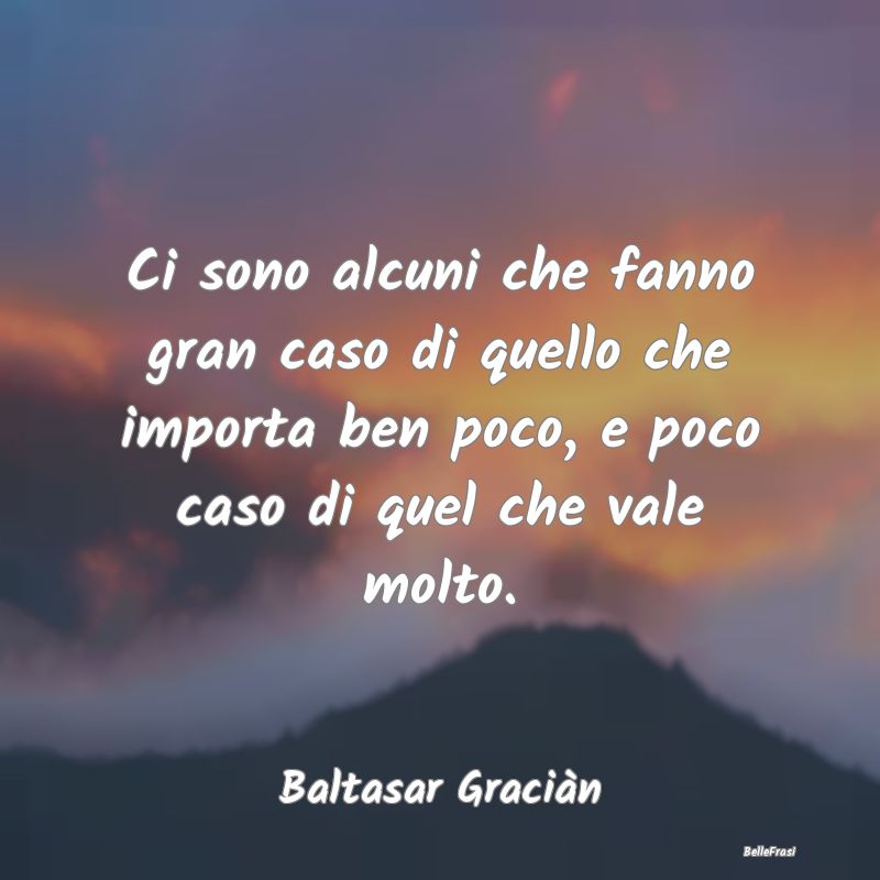 Frasi sulla Superficialità - Ci sono alcuni che fanno gran caso di quello che i...