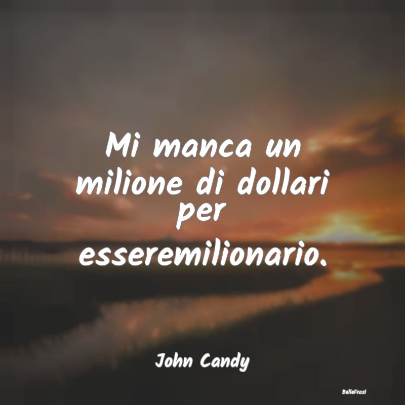 Mi manca un milione di dollari per esseremilionari...