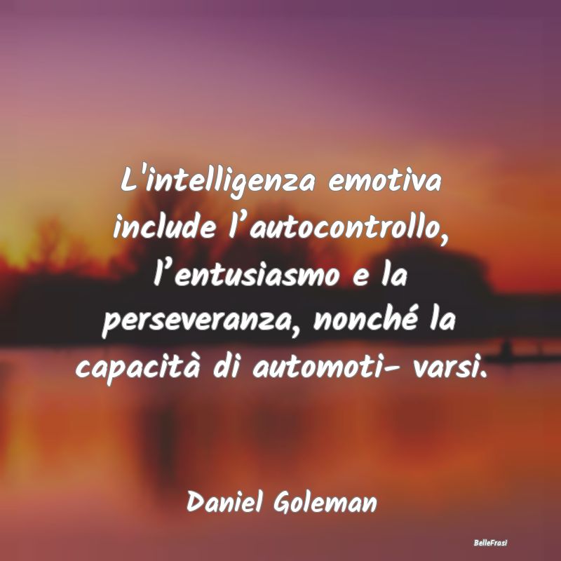 L'intelligenza emotiva include l’autocontrollo, ...