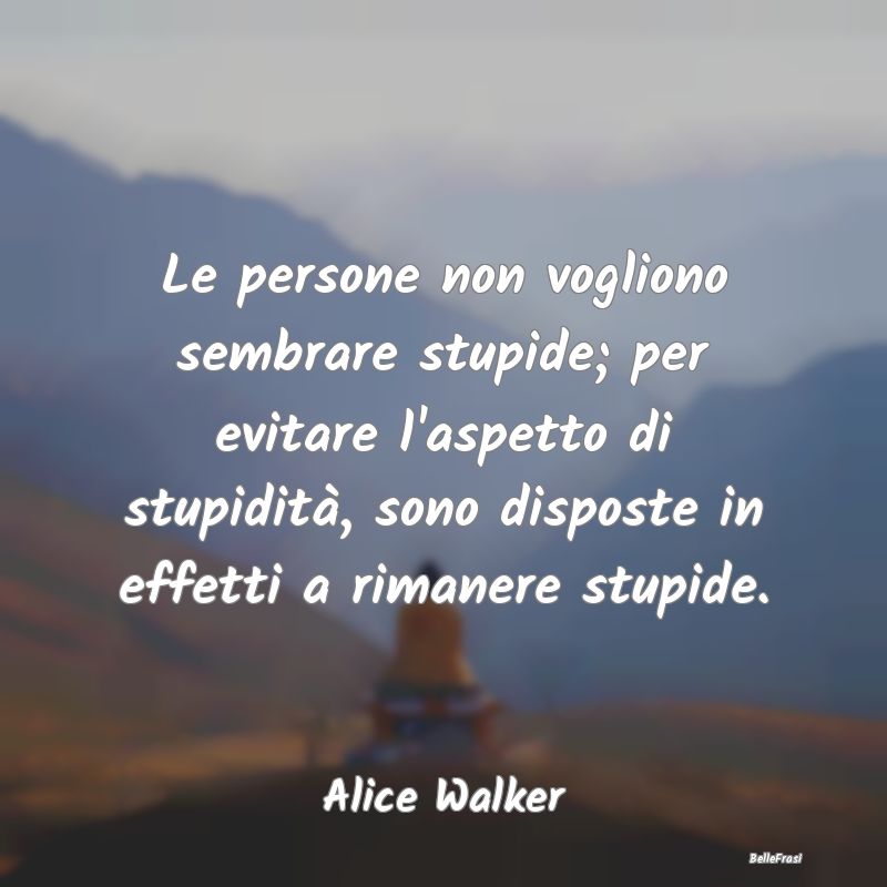 Frasi Apparenza - Le persone non vogliono sembrare stupide; per evit...