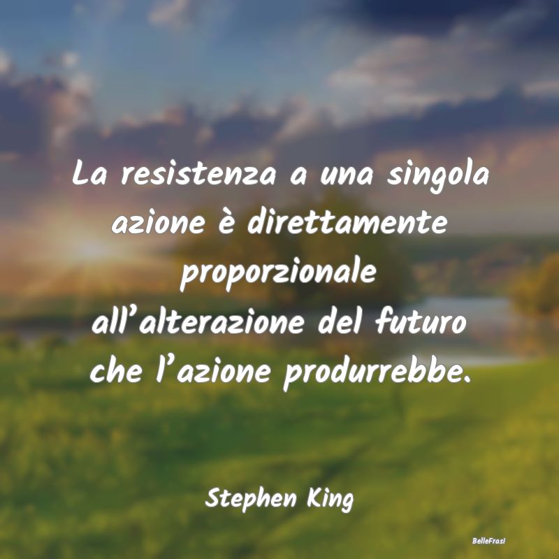 La resistenza a una singola azione è direttamente...