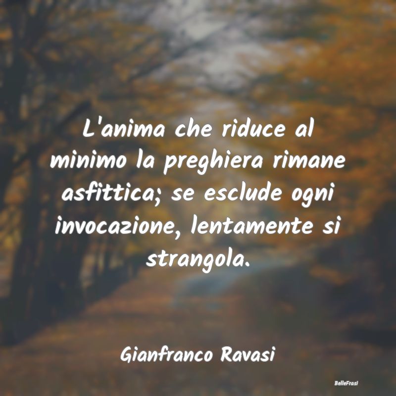 Frasi sulle Preghiere - L'anima che riduce al minimo la preghiera rimane a...