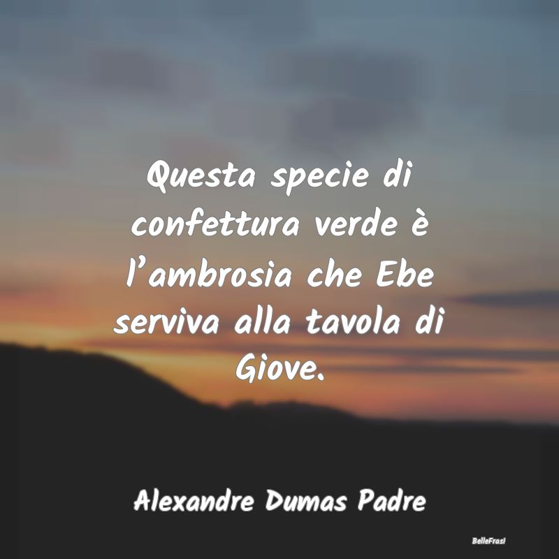 Frasi sulla droga - Questa specie di confettura verde è l’ambrosia ...