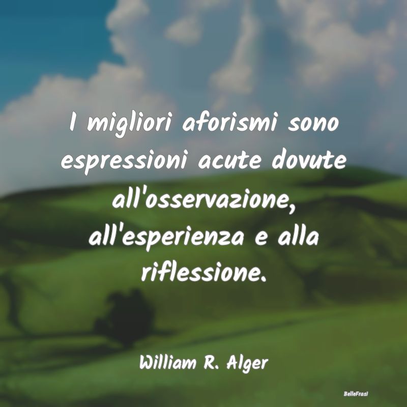 Frasi sulla Riflessione - I migliori aforismi sono espressioni acute dovute ...