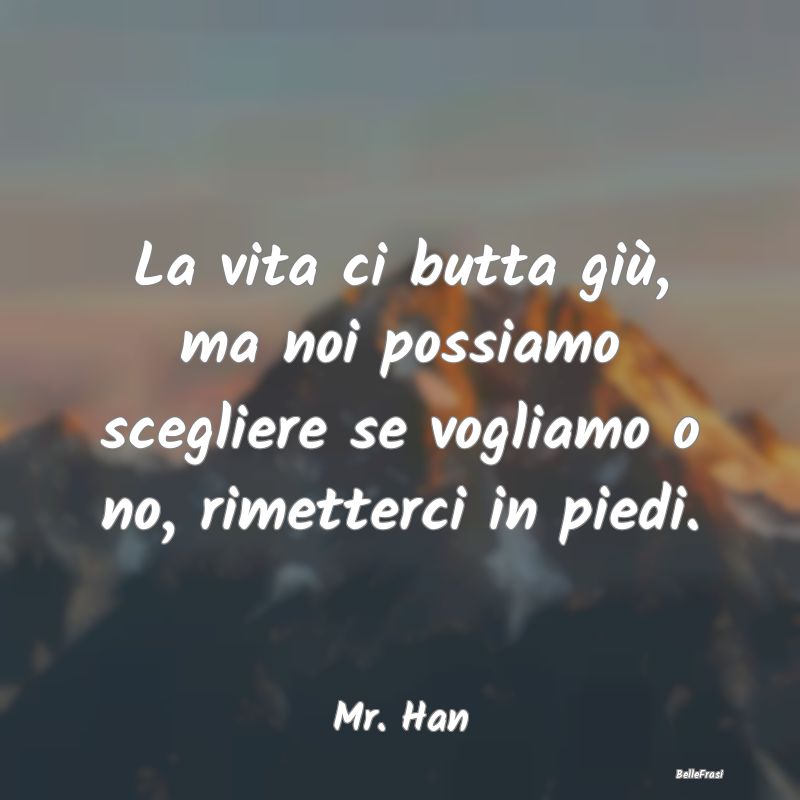 Frasi sull’imprenditoria - La vita ci butta giù, ma noi possiamo scegliere s...