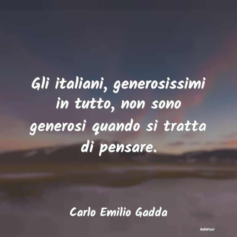 Gli italiani, generosissimi in tutto, non sono gen...
