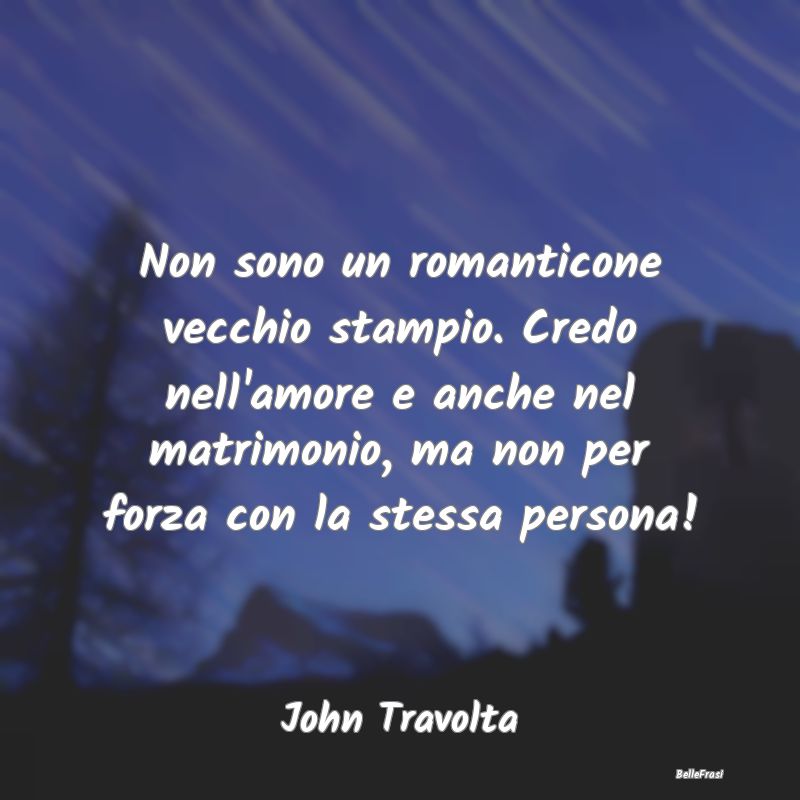 Frasi sull'infedeltà - Non sono un romanticone vecchio stampio. Credo nel...