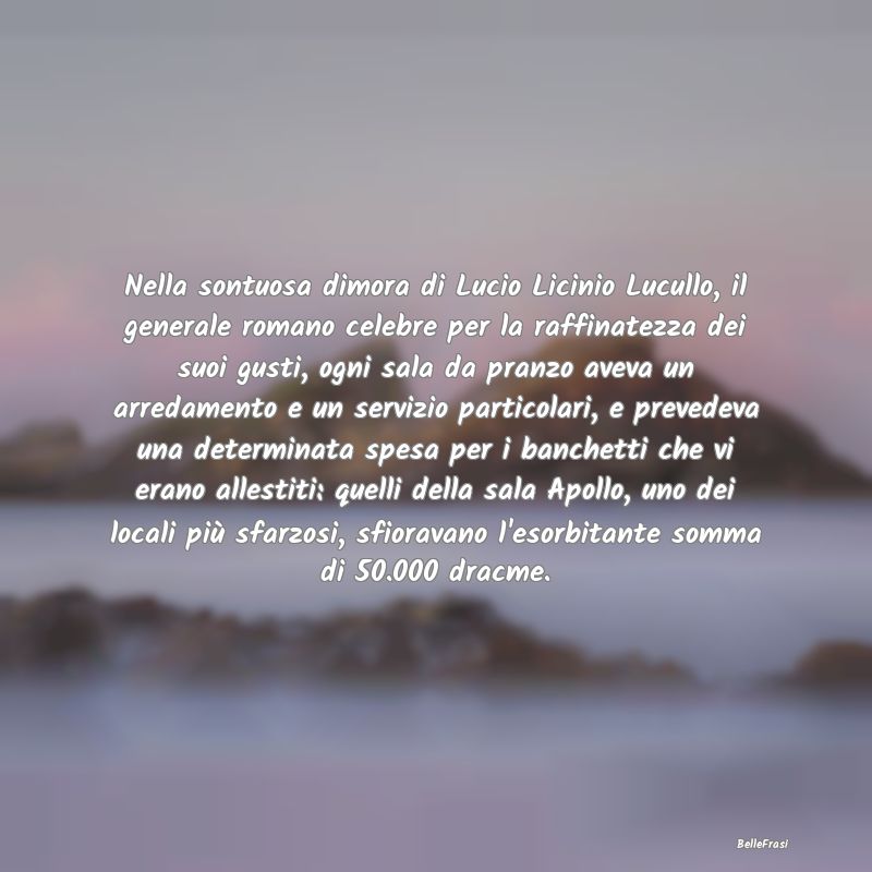 Nella sontuosa dimora di Lucio Licinio Lucullo, il...
