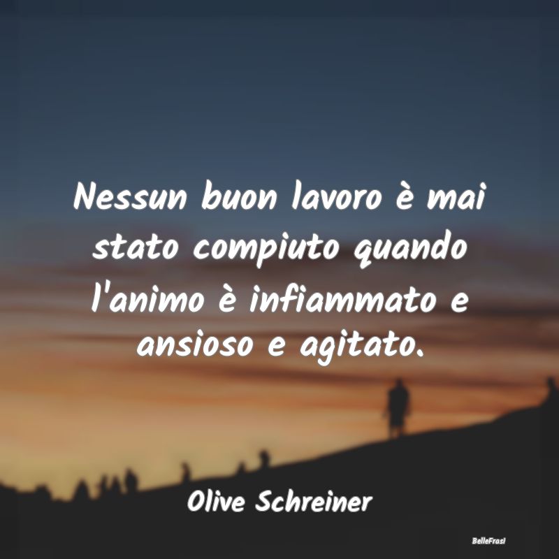 Frasi sull'Ansia - Nessun buon lavoro è mai stato compiuto quando l'...