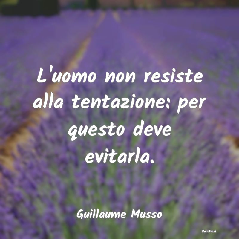 Frasi sulla Resistenza - L'uomo non resiste alla tentazione: per questo dev...