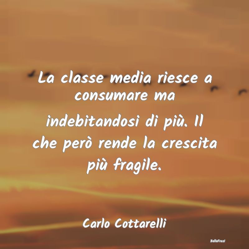 Frasi sullo Spendere - La classe media riesce a consumare ma indebitandos...