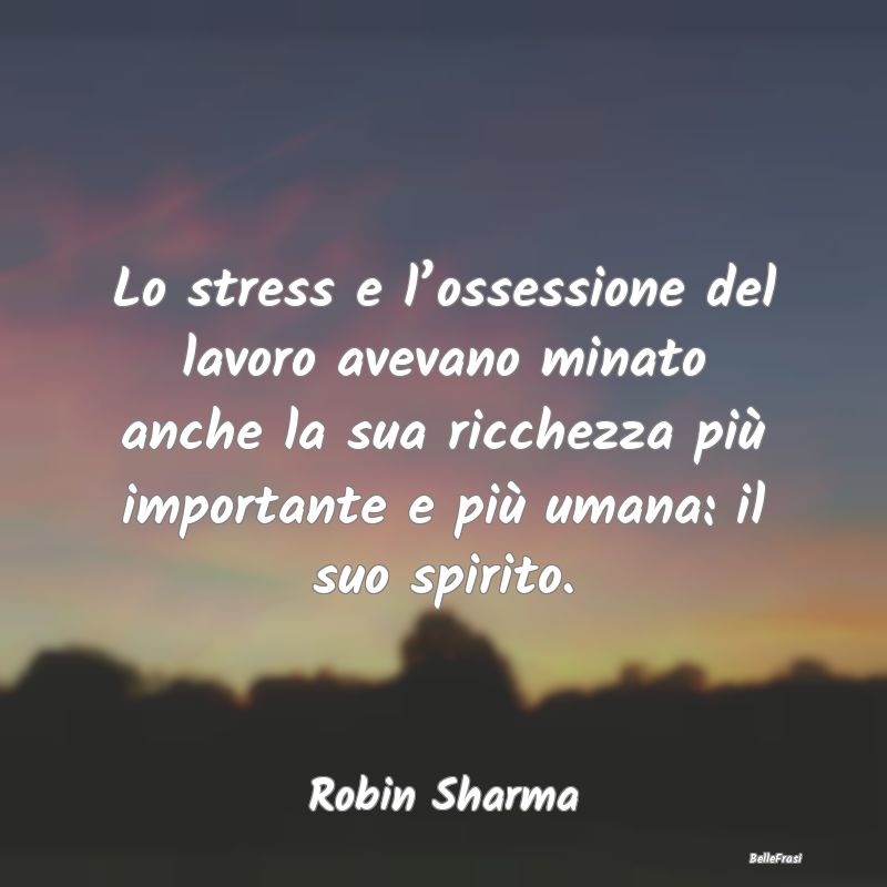 Lo stress e l’ossessione del lavoro avevano mina...