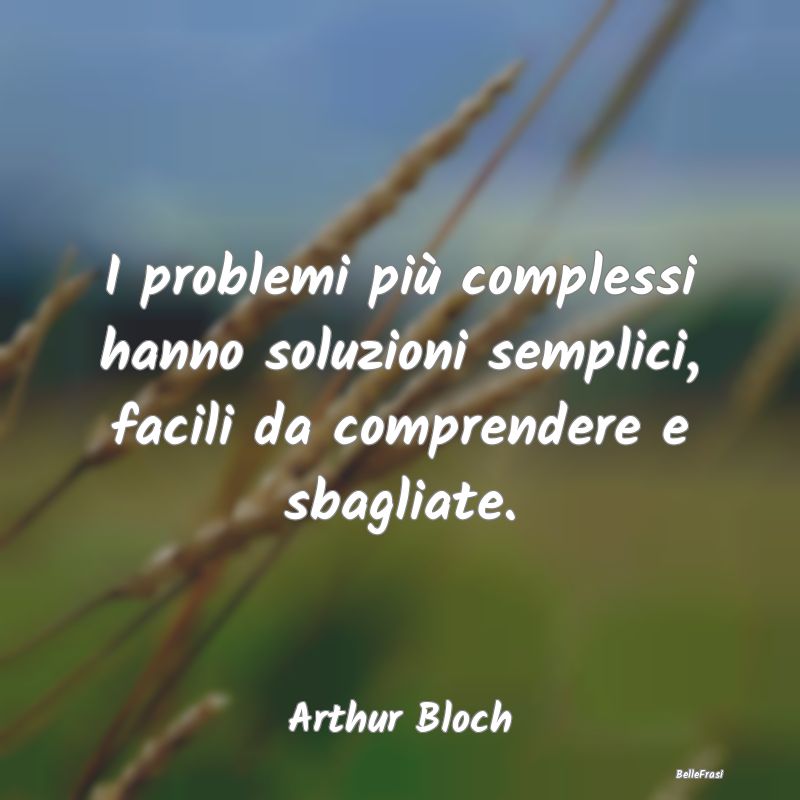 I problemi più complessi hanno soluzioni semplici...