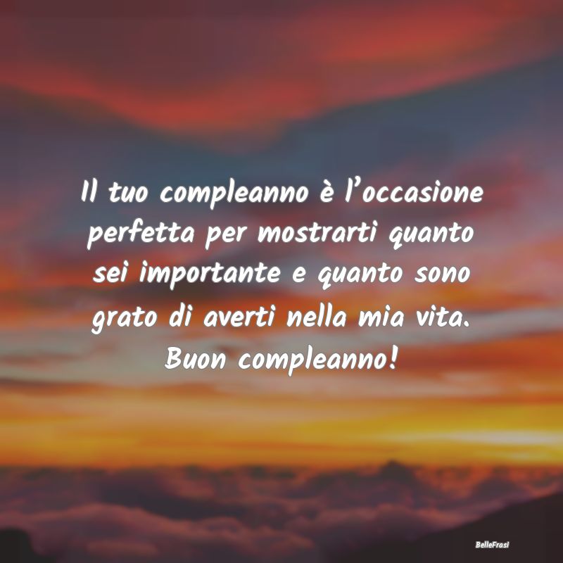 Frasi di Compleanno - Il tuo compleanno è l’occasione perfetta per mo...