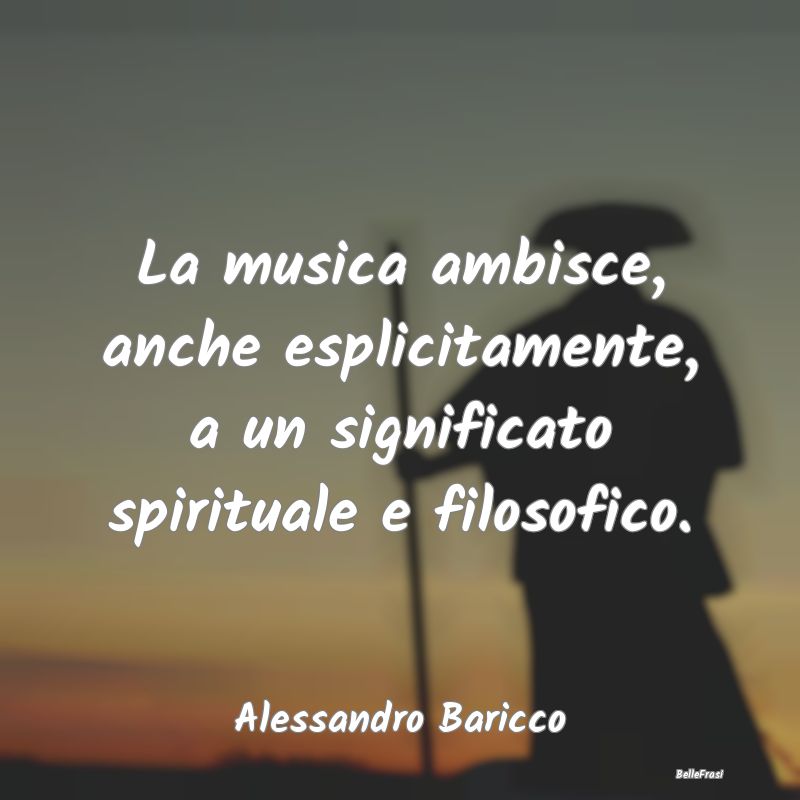 Frasi sulla Spiritualità - La musica ambisce, anche esplicitamente, a un sign...