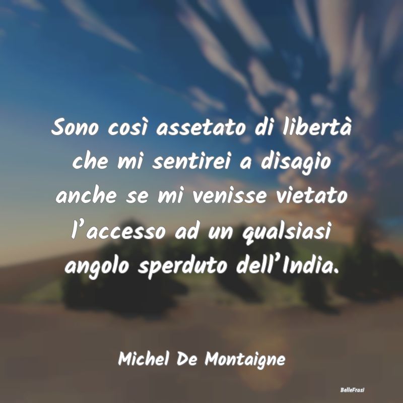 Frasi sulle trasgressioni - Sono così assetato di libertà che mi sentirei a ...