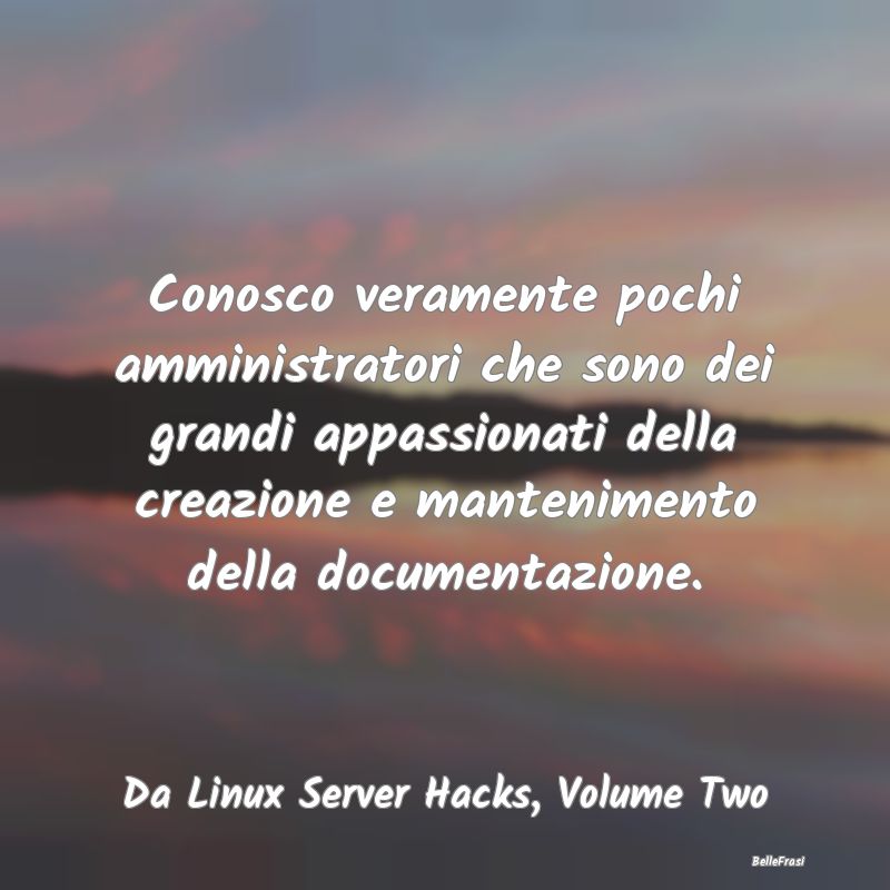 Frasi sull’ordine - Conosco veramente pochi amministratori che sono de...