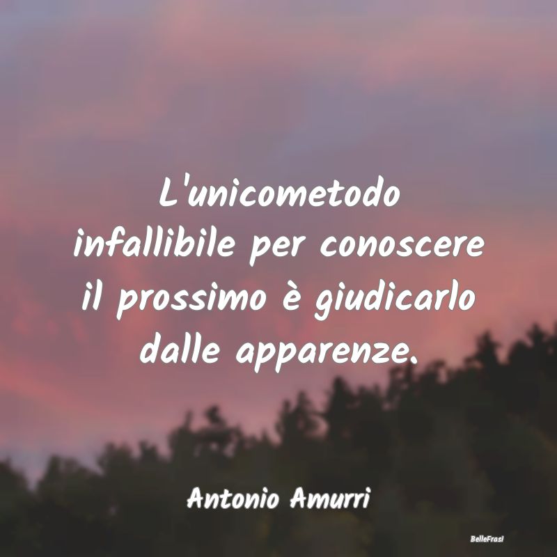 Frasi Apparenza - L'unicometodo infallibile per conoscere il prossim...