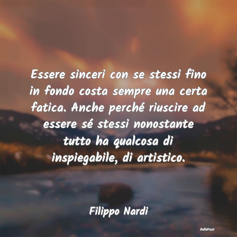 Essere sinceri con se stessi fino in fondo costa s...