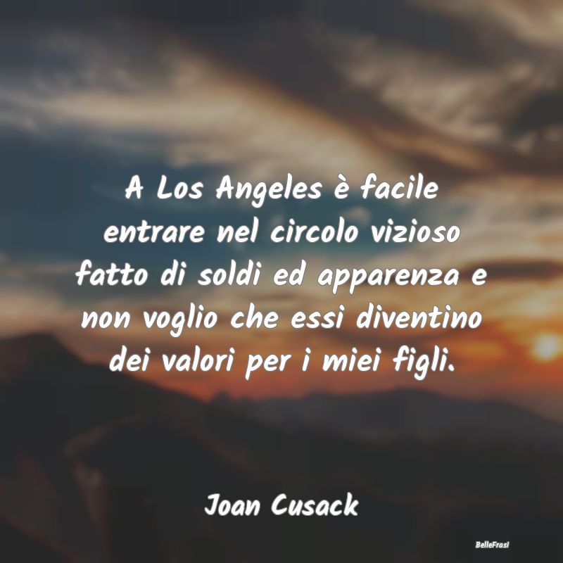 Frasi Apparenza - A Los Angeles è facile entrare nel circolo vizios...