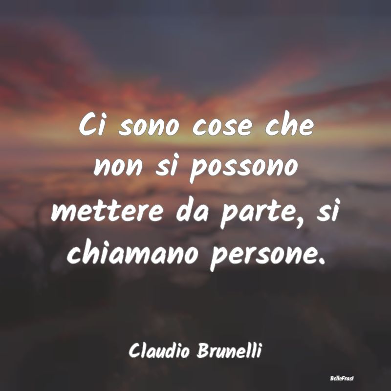 Frasi sulla Tristezza - Ci sono cose che non si possono mettere da parte, ...