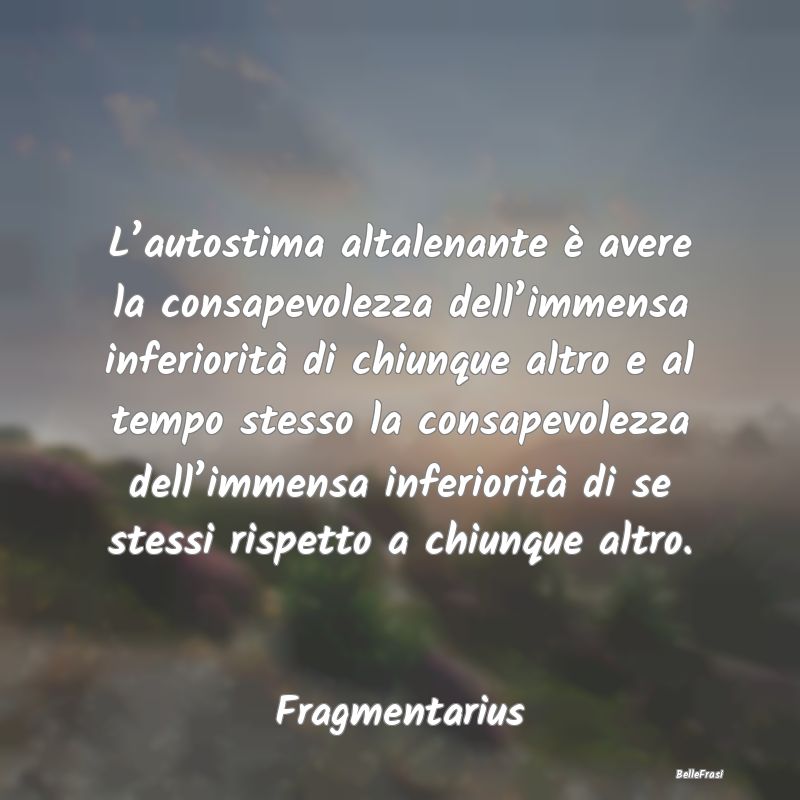 Frasi sull’Autostima - L’autostima altalenante è avere la consapevolez...