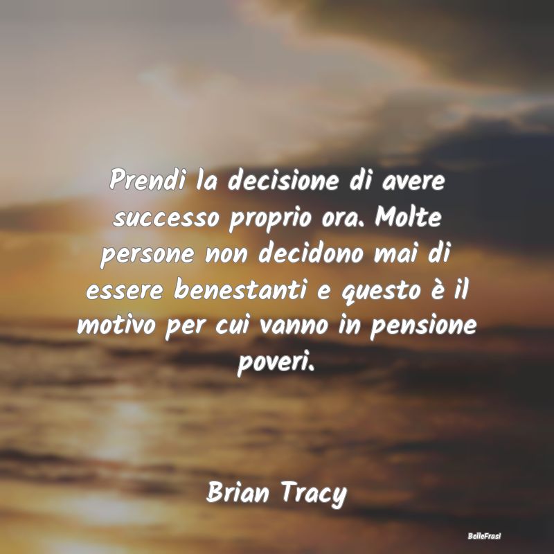 Prendi la decisione di avere successo proprio ora....