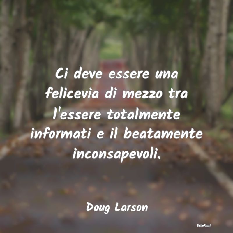 Frasi sul Compromesso - Ci deve essere una felicevia di mezzo tra l'essere...