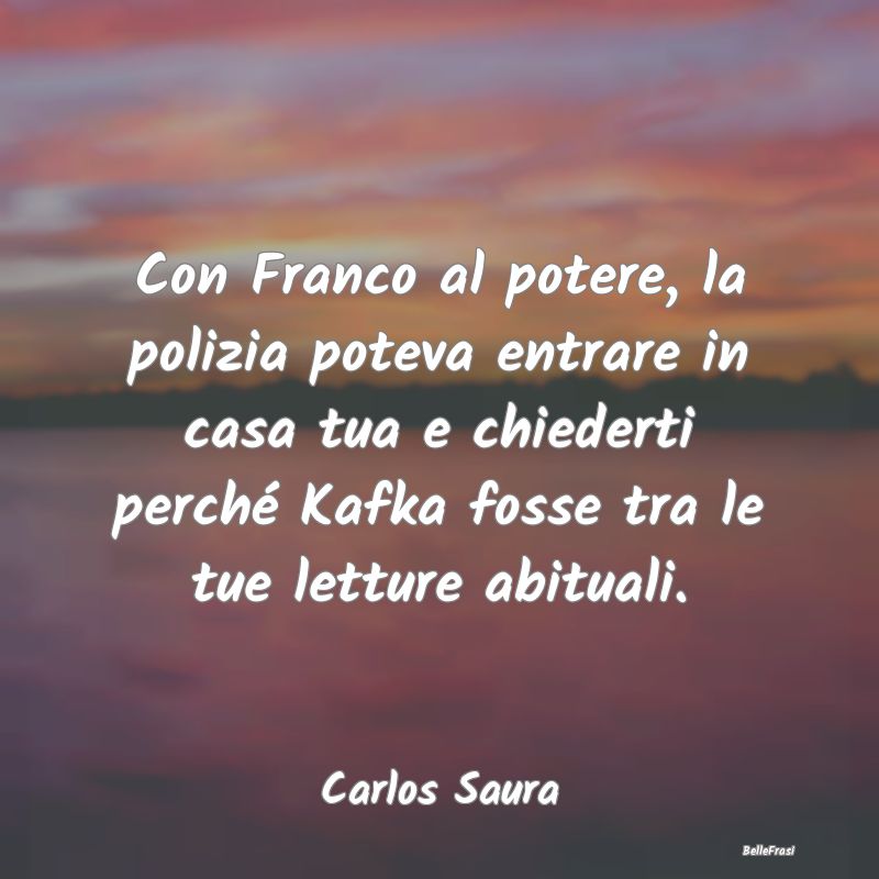 Frasi sulla Dittatura - Con Franco al potere, la polizia poteva entrare in...