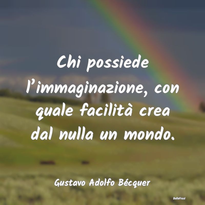 Chi possiede l’immaginazione, con quale facilit�...