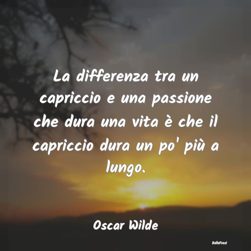 Frasi sulle ossessioni - La differenza tra un capriccio e una passione che ...