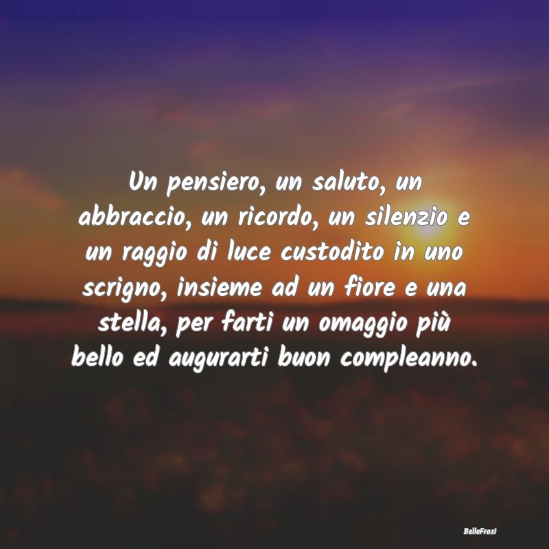 Frasi di Compleanno - Un pensiero, un saluto, un abbraccio, un ricordo, ...