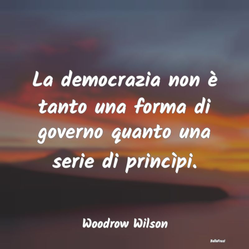 La democrazia non è tanto una forma di governo qu...